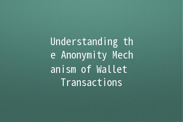 Understanding the Anonymity Mechanism of Wallet Transactions 🪙🔒