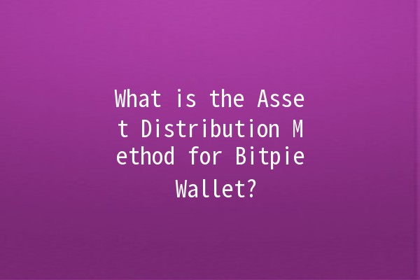 What is the Asset Distribution Method for Bitpie Wallet? 🤔💰