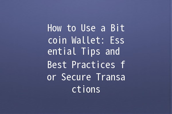 How to Use a Bitcoin Wallet: Essential Tips and Best Practices for Secure Transactions 💰🔑