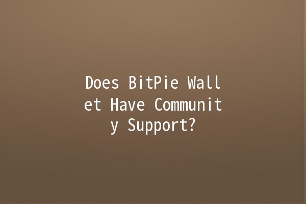 Does BitPie Wallet Have Community Support? 🤔💰