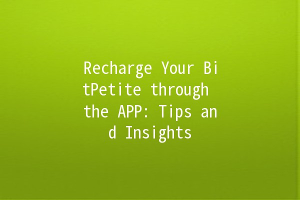 Recharge Your BitPetite through the APP: Tips and Insights 🚀📱