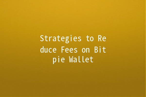 Strategies to Reduce Fees on Bitpie Wallet 💰🪙