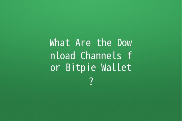 What Are the Download Channels for Bitpie Wallet? 🪙📲