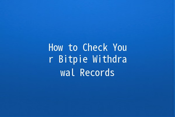 How to Check Your Bitpie Withdrawal Records 🪙📈