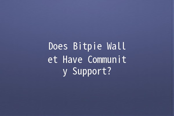 Does Bitpie Wallet Have Community Support? 🪙🤝