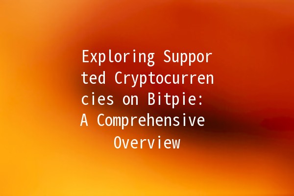 Exploring Supported Cryptocurrencies on Bitpie: A Comprehensive Overview 🚀💰