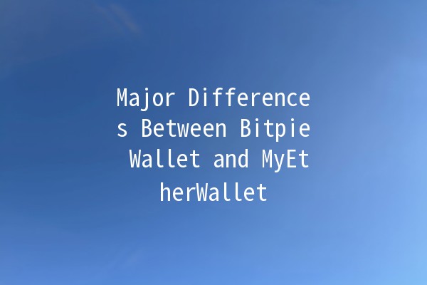 Major Differences Between Bitpie Wallet and MyEtherWallet 💹🔐