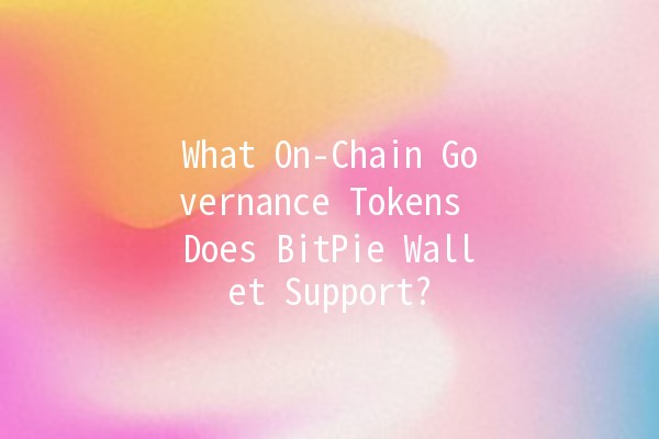 What On-Chain Governance Tokens Does BitPie Wallet Support? 🪙🚀