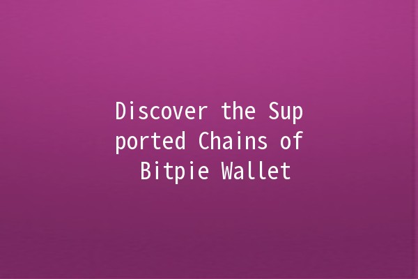 Discover the Supported Chains of Bitpie Wallet 🌐✨