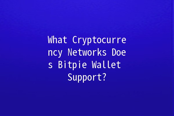 What Cryptocurrency Networks Does Bitpie Wallet Support? 💰💻