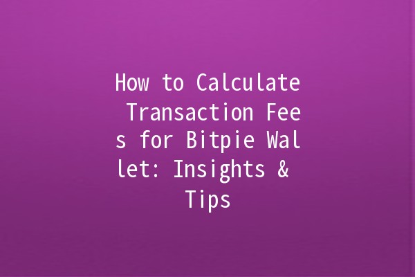 How to Calculate Transaction Fees for Bitpie Wallet: Insights & Tips 💰🔍