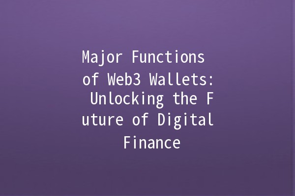 Major Functions of Web3 Wallets: Unlocking the Future of Digital Finance 💼🔐