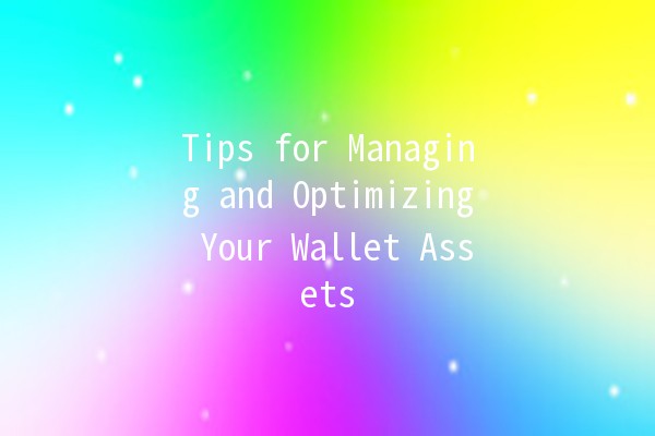 Tips for Managing and Optimizing Your Wallet Assets 💰✨