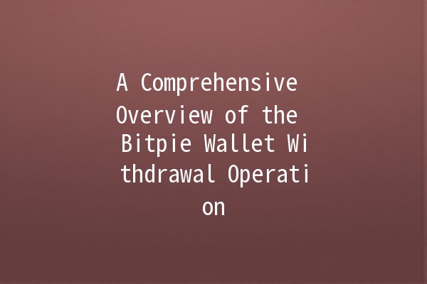 A Comprehensive Overview of the Bitpie Wallet Withdrawal Operation 🚀💰