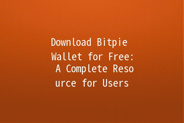 Download Bitpie Wallet for Free: A Complete Resource for Users 🎉💰