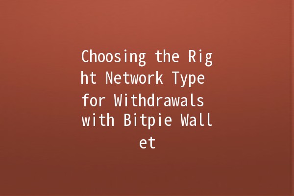 Choosing the Right Network Type for Withdrawals with Bitpie Wallet 🪙💡