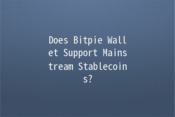 Does Bitpie Wallet Support Mainstream Stablecoins? 💰🔒