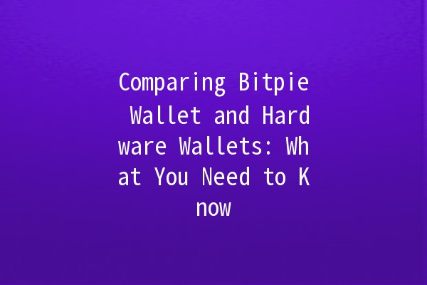 Comparing Bitpie Wallet and Hardware Wallets: What You Need to Know 🔐💰