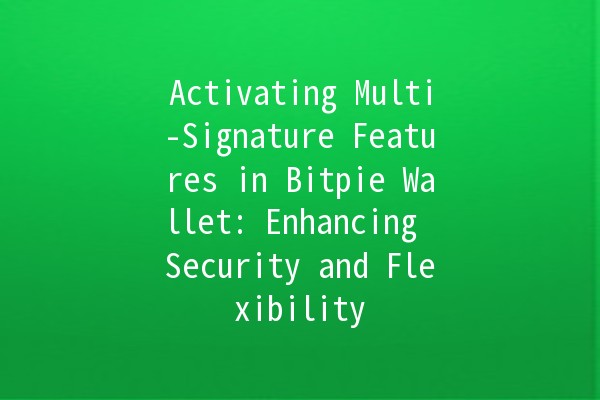 Activating Multi-Signature Features in Bitpie Wallet: Enhancing Security and Flexibility 🔐✨