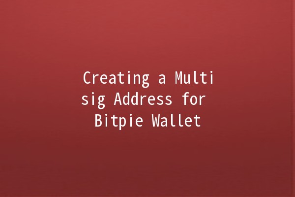 Creating a Multisig Address for Bitpie Wallet 🔐✨