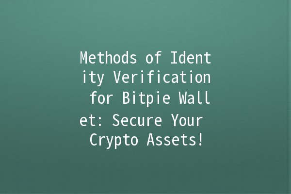 Methods of Identity Verification for Bitpie Wallet: Secure Your Crypto Assets! 🔒💰