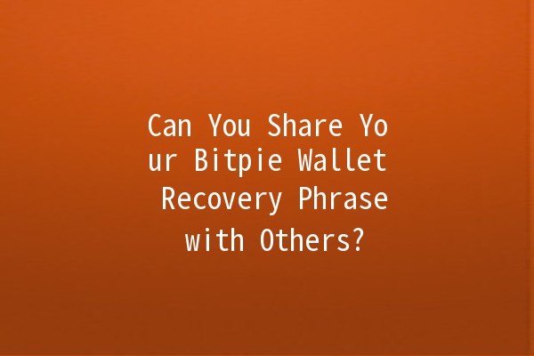 Can You Share Your Bitpie Wallet Recovery Phrase with Others? 🤔🔑