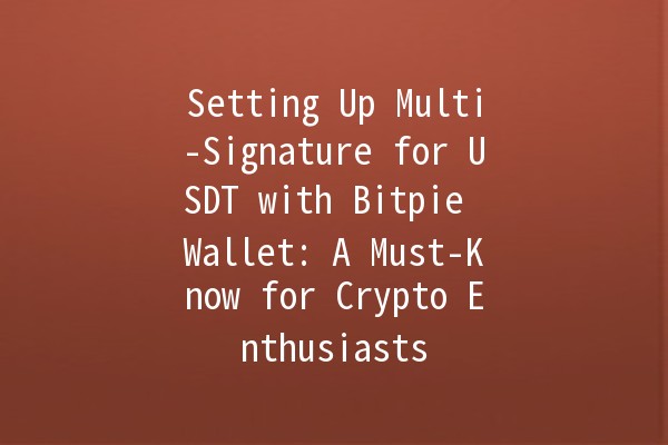 Setting Up Multi-Signature for USDT with Bitpie Wallet: A Must-Know for Crypto Enthusiasts 🚀🔑