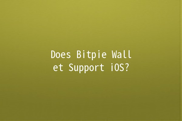 Does Bitpie Wallet Support iOS? 🧐📱