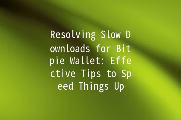 Resolving Slow Downloads for Bitpie Wallet: Effective Tips to Speed Things Up 🚀⏳