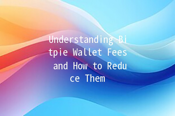 Understanding Bitpie Wallet Fees and How to Reduce Them 💸🔍