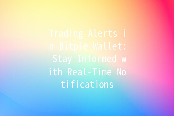 Trading Alerts in Bitpie Wallet: Stay Informed with Real-Time Notifications 📈🔔