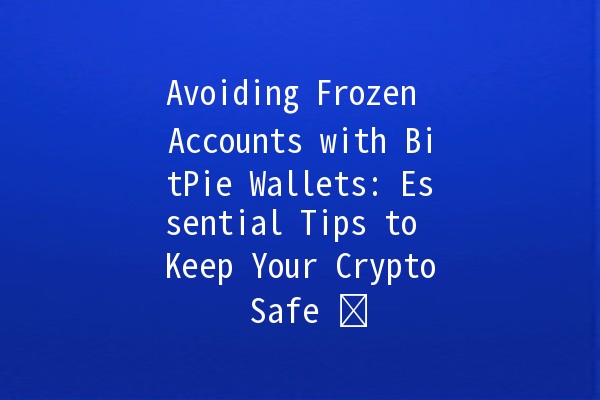 Avoiding Frozen Accounts with BitPie Wallets: Essential Tips to Keep Your Crypto Safe 🛡️💰