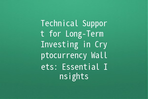 Technical Support for Long-Term Investing in Cryptocurrency Wallets: Essential Insights 💰🔒