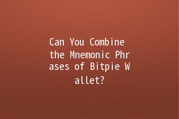 Can You Combine the Mnemonic Phrases of Bitpie Wallet? 🤔🔑