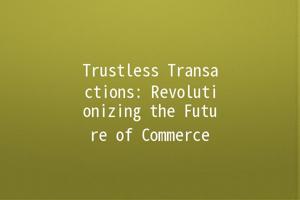 Trustless Transactions: Revolutionizing the Future of Commerce 🤝💻