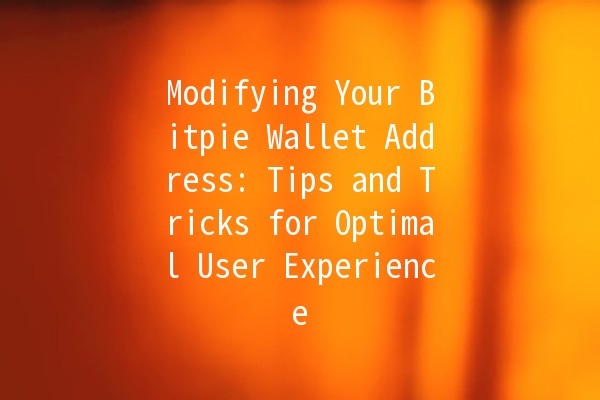 Modifying Your Bitpie Wallet Address: Tips and Tricks for Optimal User Experience 🪙🔧
