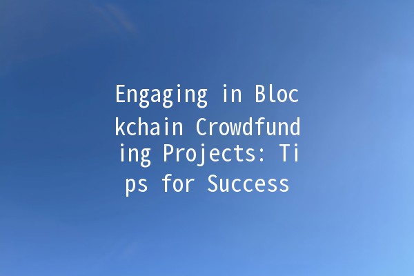 Engaging in Blockchain Crowdfunding Projects: Tips for Success 🚀💰